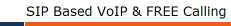 SIP Based VoIP & FREE Calling