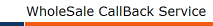 WholeSale CallBack Service